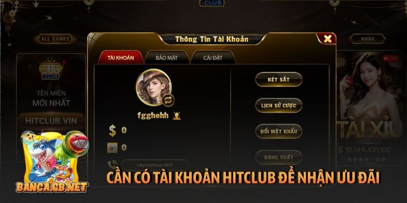 Cần có tài khoản Hitclub để nhận ưu đãi