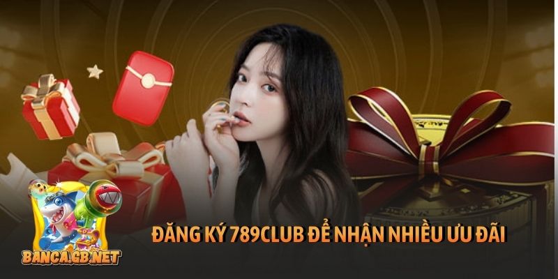 Đăng ký 789club - Hướng dẫn tạo tài khoản game trong 2 phút 4 Đăng ký 789club để nhận nhiều ưu đãi