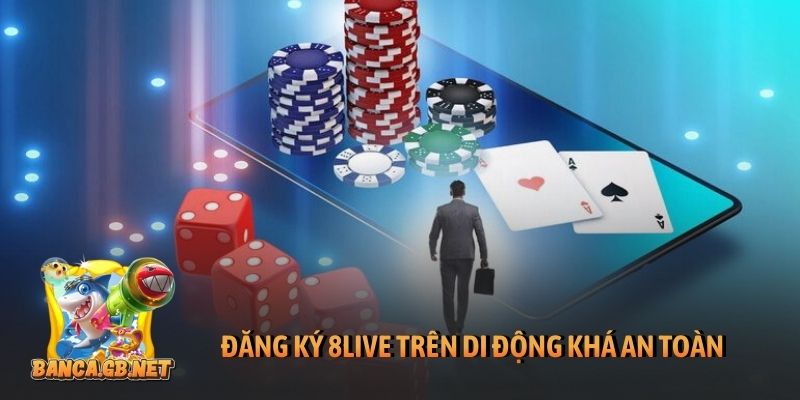 Đăng ký 8Live trên di động khá an toàn
