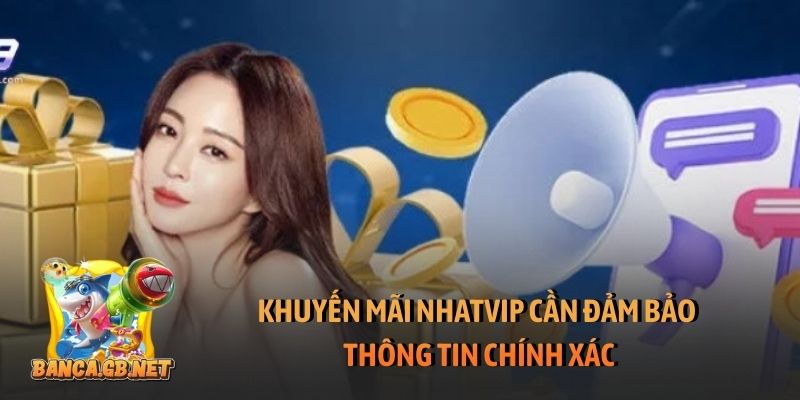 Khuyến mãi Nhatvip cần đảm bảo thông tin chính xác