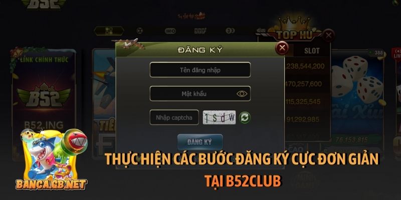 Thực hiện các bước đăng ký cực đơn giản tại B52club